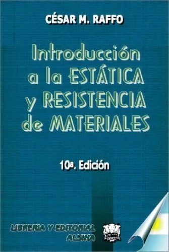 Introduccion A La Estatica Y Resistencia De Materiales, De Cesar M. Raffo. Editorial Alsina, Tapa Blanda, Edición 2002 En Español