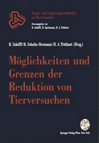 Moeglichkeiten Und Grenzen Der Reduktion Von Tierversuchen, De Harald Schoeffl. Ersatz- Und Ergänzungsmethoden Zu Tierversuchen, Vol. 1. Editorial Springer Verlag Gmbh, Tapa Blanda En Alemán