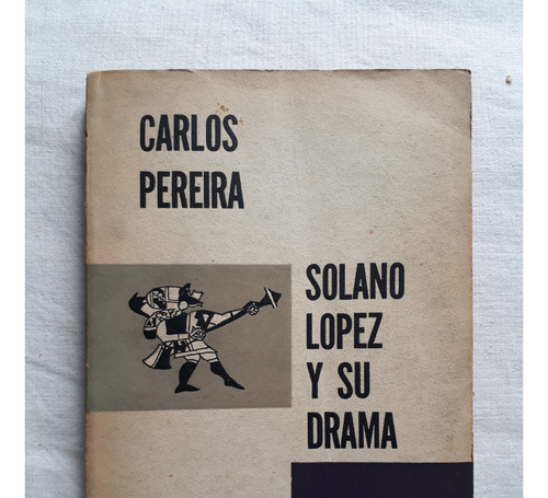 Solano Lopez Y Su Drama - Carlos Pereyra Patria Grande 1962