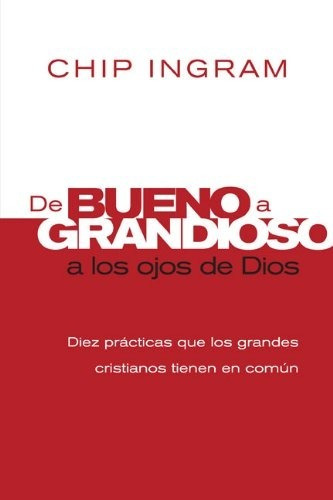 De Bueno A Grandioso A Los Ojos De Dios, De Chip Ingram. Editorial Peniel, Tapa Blanda En Español, 2010