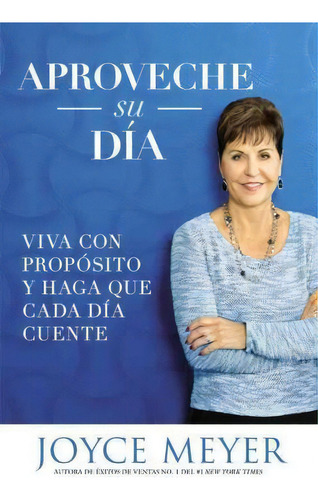 Aproveche Su D A, De Joyce Meyer. Editorial Little Brown Company, Tapa Blanda En Español