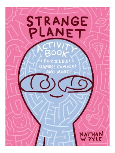 Strange Planet Activity Book - Nathan W Pyle. Eb13