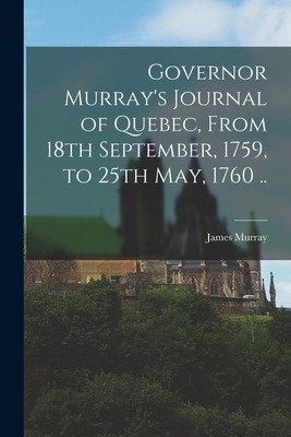 Libro Governor Murray's Journal Of Quebec, From 18th Sept...