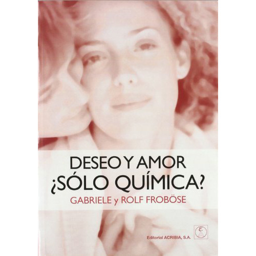 Deseo Y Amor Solo Quimica ? - Frobose - Acribia - #d