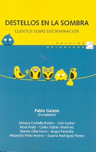 Destellos En La Sombra: Cuentos Sobre Discriminacion, De Gaiano, Pablo (comp.). Serie N/a, Vol. Volumen Unico. Editorial Del Dragon, Tapa Blanda, Edición 1 En Español, 2011