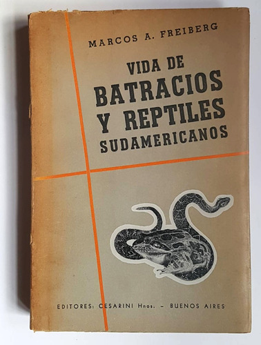 Vida De Batracios Y Reptiles Sudamericanos, M. A. Freiberg