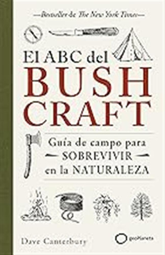 El Abc Del Bushcraft: Una Guía De Campo Para Sobrevivir En L