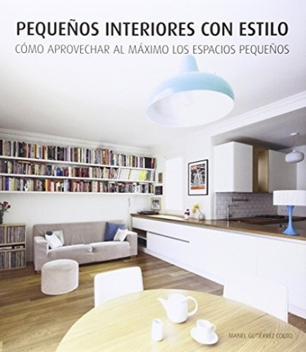 Pequeños Interiores Con Estilo, De Manel Gutierrez Couto. Editorial Ilus Books (g), Tapa Dura En Español