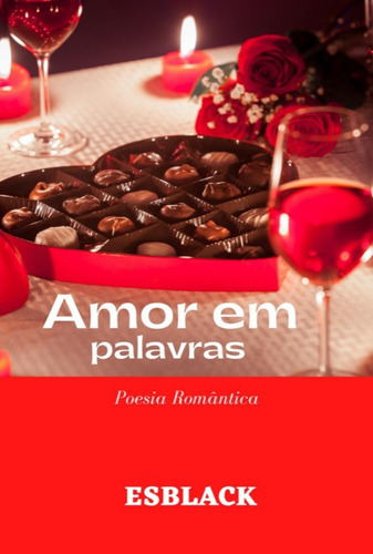 Amor Em Palavras: Poesia Romântica, De Esblack. Série Não Aplicável, Vol. 1. Editora Clube De Autores, Capa Mole, Edição 1 Em Português, 2022