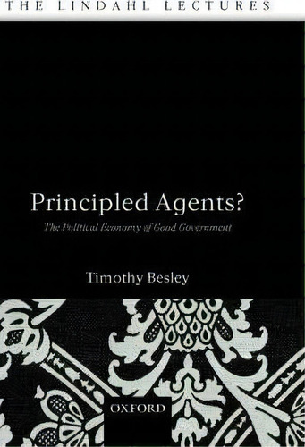 Principled Agents? : The Political Economy Of Good Government, De Timothy Besley. Editorial Oxford University Press, Tapa Dura En Inglés