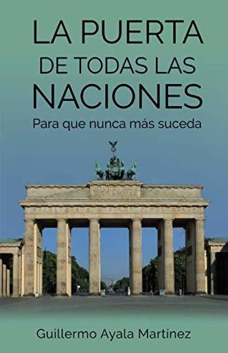 Libro : La Puerta De Todas Las Naciones Para Que Nunca Mas 