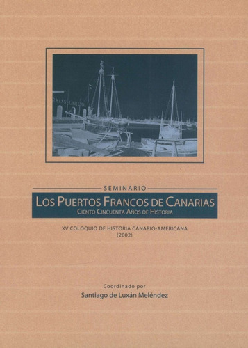 Puertos Francos De Canarias, Ciento Cincuenta Aã¿os De Hi...
