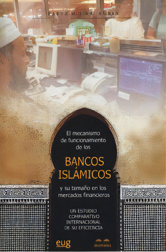El Mecanismo De Funcionamiento De Los Bancos Islãâ¡micos Y Su Tamaãâ±o En Los Mercados Financie..., De Abuamria, F. Editorial Universidad De Granada En Español