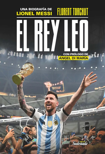El Rey Leo - Biografía De Messi - Florent Torchut Sudestada