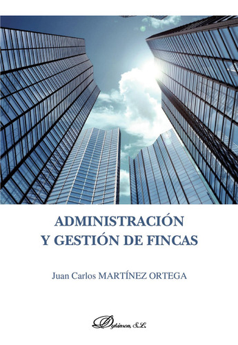 Administración Y Gestión De Fincas., De Martínez Ortega , Juan Carlos.., Vol. 1.0. Editorial Dykinson S.l., Tapa Blanda, Edición 1.0 En Español, 2018