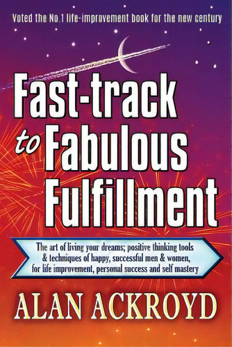 Fast-track To Fabulous Fulfillment: The Art Of Living Your Dreams; Positive Thinking Tools & Tech..., De Ackroyd, Alan. Editorial Createspace, Tapa Blanda En Inglés