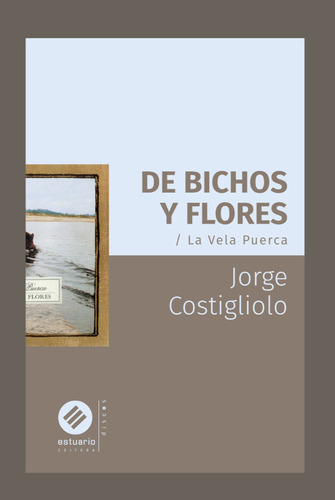 Libro De Bichos Y Flores - La Vela Puerca De Jorge Costiglio
