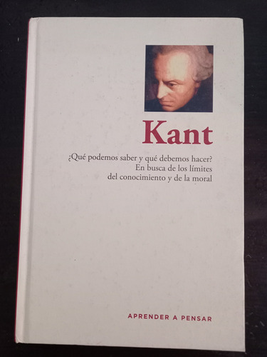 Kant ][  Que Podemos Saber Y Qué Debemos Hacer? Rba