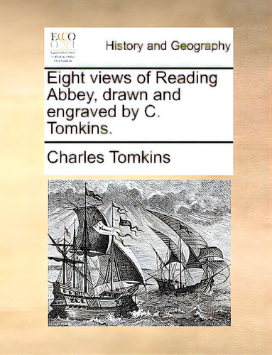Eight Views Of Reading Abbey, Drawn And Engraved By C. Tomkins., De Tomkins, Charles., Vol. 1. Editorial Gale Ecco Print Ed, Tapa Blanda En Inglés