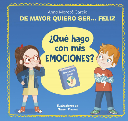 Libro: De Mayor Quiero Ser... Feliz. ¿qué Hago Con Mis Emoci