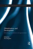 Comprar Globalization And Development: Rethinking Interventions And Governance, De Arne Bigsten. Routledge Studies In Development Economics, Vol. 1. Editorial Taylor Francis Ltd, Tapa Blanda En Inglés