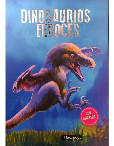 Dinosaurios - Los Mas Temibles Con Stickers, De Leonardo Batic. Editorial Beascoa, Tapa Blanda En Español, 2023
