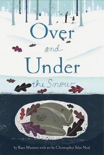 Over And Under The Snow, De Kate Messner. Editorial Gardners En Inglés