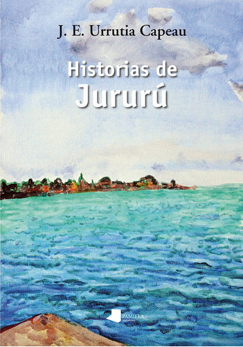 Historias De Jururu - Urrutia Capeau, Jose Enrike
