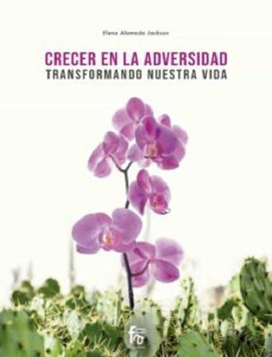 Crecer En La Adversidad Transformando Nuestra Vida *