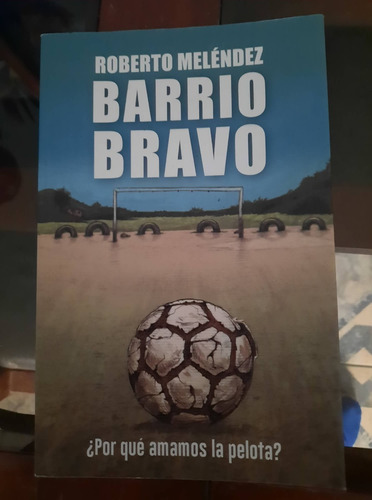 Libro Barrio Bravo ¿por Que Amamos La Pelota?