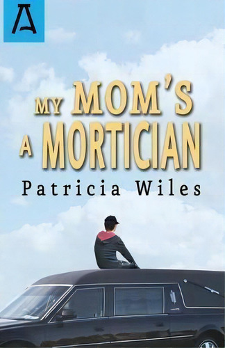 My Mom's A Mortician, De Patricia Wiles. Editorial Open Road Distribution, Tapa Blanda En Inglés