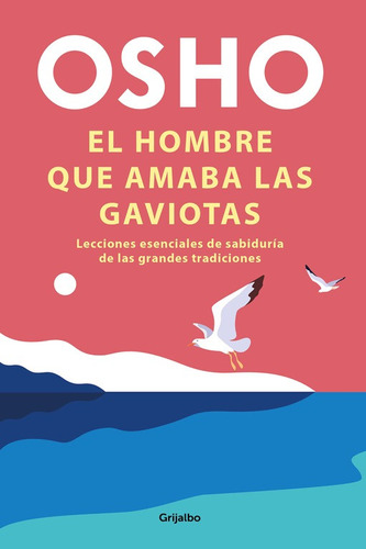 El Hombre Que Amaba Las Gaviotas - Osho,  - *