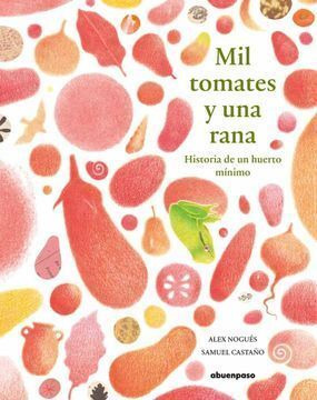 Libro Mil Tomates Y Una Rana. Historia De Un Huerto Mínimo