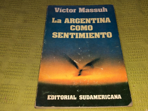 La Argentina Como Sentimiento - Víctor Massuh - Sudamericana