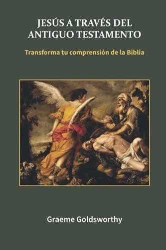 Jesus A Traves Del Antiguo Testamento Transforma Tu, De Goldsworthy, Gra. Editorial Proyecto Nehemias En Español
