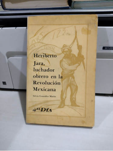 Heriberto Jara Luchador Obrero En La Revolución Mexicana Sil