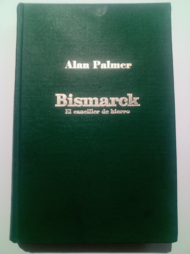 Libro Antiguo 1980 Bismarck El Canciller De Hierro A. Palmer