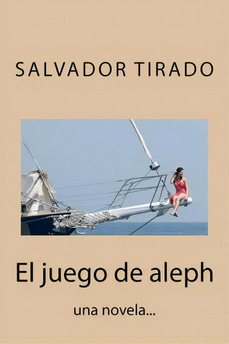 El Juego De Aleph, De Salvador Tirado. Editorial Createspace Independent Publishing Platform, Tapa Blanda En Español