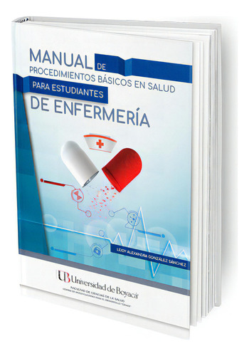 Manual De Procedimientos Básicos En Salud Para Estudiantes, De Leidy Alexandra González Sánchez. Serie 9585120198, Vol. 1. Editorial U. De Boyacá, Tapa Blanda, Edición 2020 En Español, 2020