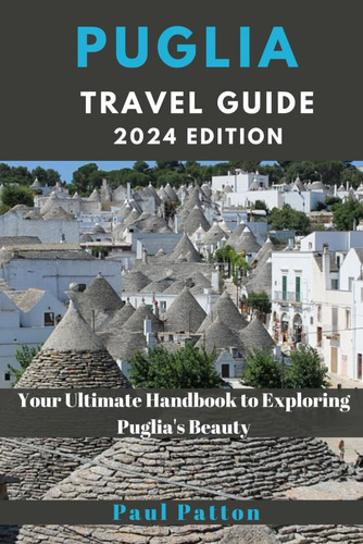 Libro: Puglia Travel Guide 2024 Edition: Your Ultimate To