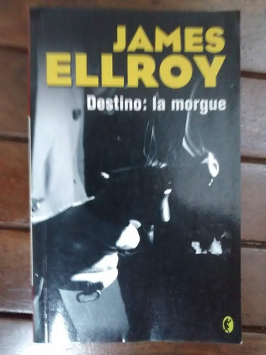Destino: La Morgue. James Ellroy.