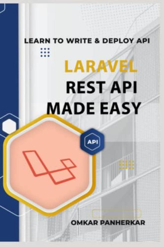 Laravel Rest Api Made Easy: Learn To Write Fluent Laravel Ap
