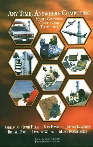 Any Time, Anywhere Computing : Mobile Computing Concepts And Technology, De Abdelsalam A. Helal. Editorial Springer, Tapa Dura En Inglés