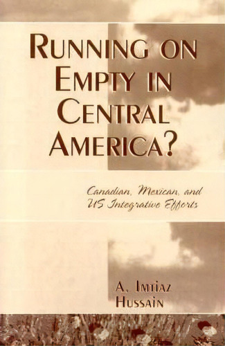 Running On Empty In Central America?, De A. Imitaz Hussain. Editorial University Press America, Tapa Blanda En Inglés