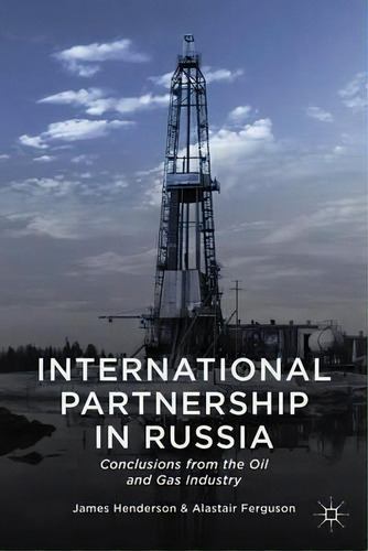 International Partnership In Russia : Conclusions From The Oil And Gas Industry, De James Henderson. Editorial Palgrave Macmillan, Tapa Dura En Inglés