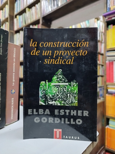 Libro. La Construcción De Un Proyecto Sindical.e. Gordillo.