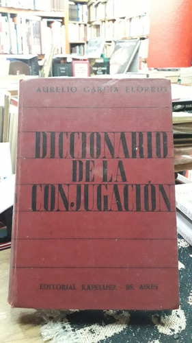 Diccionario De La Conjugacion - Aurelio Garcia Elorrio