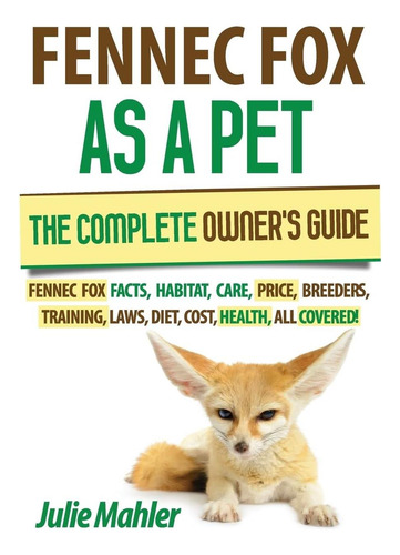 Libro: Fennec Fox Como Mascota: La Guía Completa Para Propie