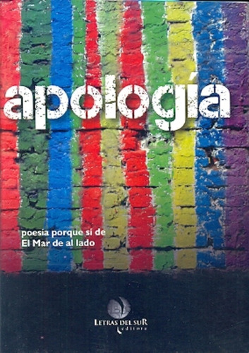 Apologia: Poesia Porque Si De El Mar De Al Lado, De Aa.vv. Es Varios. Serie N/a, Vol. Volumen Unico. Editorial Letras Del Sur Editora, Tapa Blanda, Edición 1 En Español, 2014