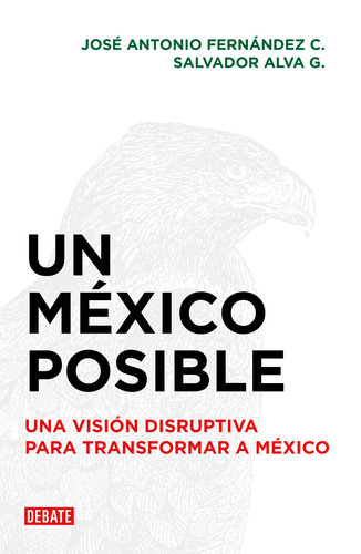 Un México posible: Una visión disruptiva para transformar a México, de Fernández C., José Antonio. Serie Debate Editorial Debate, tapa blanda en español, 2018